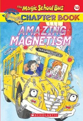 Amazing Magnetism the Magic School Bus Chapter Book #12 Rebecca C