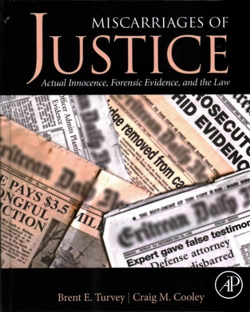 Miscarriages of Justice Actual Innocence, Forensic Evidence, and the Law Turvey