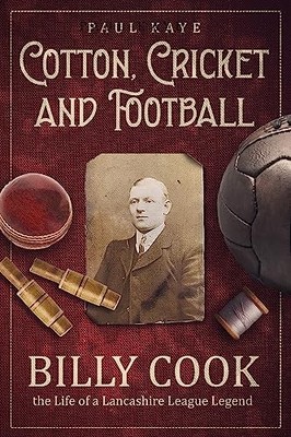 Cotton, Cricket and Football: Billy Cook,..., Paul Kaye