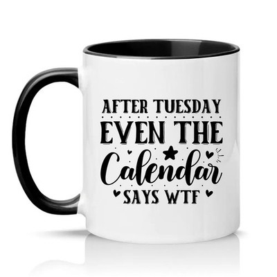 After Tuesday Even The Calendar Unisex 11 Unzen Keramiktasse Sarkastisches...