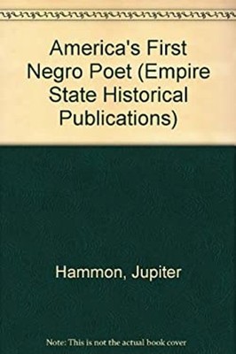 America's First Negro Poet : The Complete Works of Jupiter Hammon