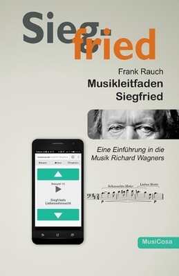 Musikleitfaden Siegfried: Eine Einf?hrung in die Musik Richard Wagners by Frank