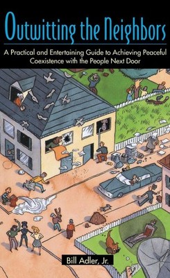 Outwitting the Neighbors: A Practical and Entertaining Guide to Achieving Peacef