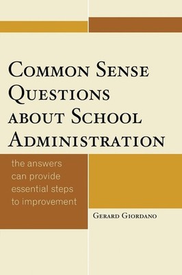 Common Sense Questions about School Administration: The Answers Can Provide Esse