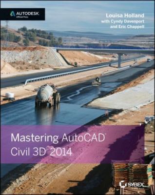 Mastering AutoCAD Civil 3D 2014: Autodesk Official Press, Holland, Louisa,Davenp
