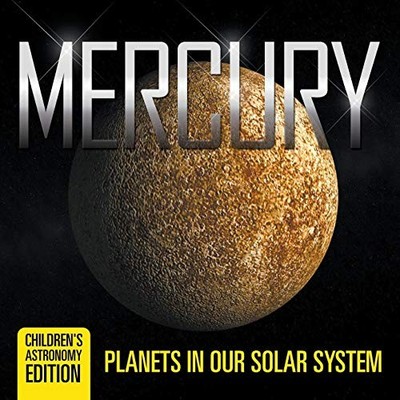 Mercury: Planets in Our Solar System..., Baby Professor