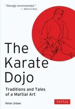 The Karate Dojo: Traditions and Tales of a Martial Art by Urban, Peter