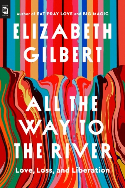 All the Way to the River by Elizabeth Gilbert PAPERBACK 9798217179060