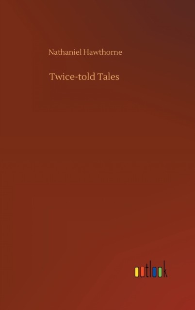 Twice-told Tales by Nathaniel Hawthorne HARDBACK 9783752361742