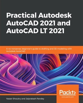 Praktisches Autodesk AutoCAD 2021 und AutoCAD LT 2021: Ein No-Nonsense, Anfänger...