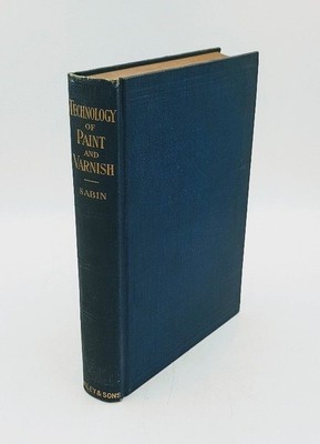 The Industrial and Artistic Technology of Paint and Varnish. Sabin, Alvah Horton
