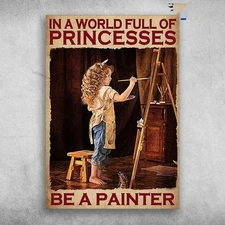 Girl Painting - In A World Full Of Princesses, Be A Painter