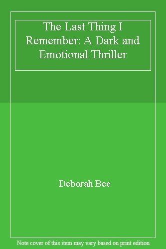The Last Thing I Remember: An emotional thriller with a devastating twist-Debor