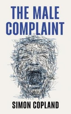 Simon James Copland The Male Complaint (Hardback) (UK IMPORT)