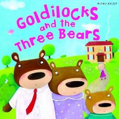 My Fairytale Time Goldilocks and the Three Bears... - Miles Kelly Publishing Ltd
