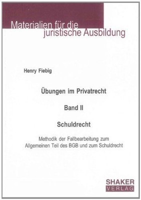Übungen im Privatrecht. Band II. Schuldrecht: Methodik der Fallbearbeitung zum A