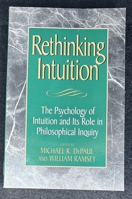 Rethinking Intuition : The Psychology of Intuition and Its Role in Philosophi...