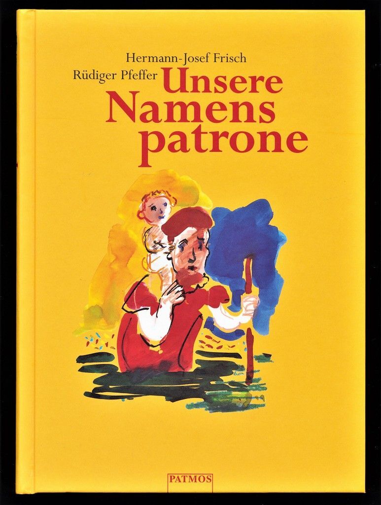 Unsere Namenspatrone : 486 Namen und Namensableitungen. Frisch, Hermann-Josef un