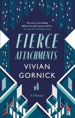 Fierce Attachments by Gornick, Vivian