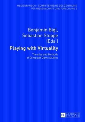 Playing With Virtuality : Theories and Methods of Computer Game Studies, Pape...