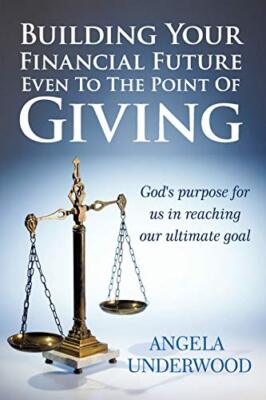Building Your Financial Future Even To The Point Of Giving: God's purpose for-,