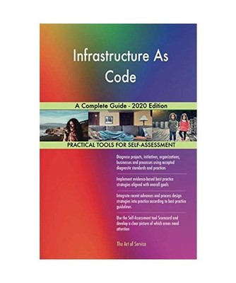 Infrastructure As Code A Complete Guide - 2020 Edition, Gerardus Blokdyk