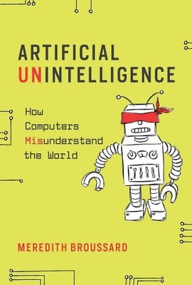 Künstliche Unintelligenz: Wie Computer die Welt falsch verstehen (MIT Press The)