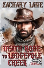 Death Rode to Lodgepole Creek by Zachary L. Lane Paperback Book