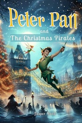 Peter Pan and the Christmas Pirates: A Battle for Joy and Belief By Jasper Re...