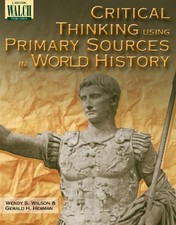 CRITICAL THINKING USING PRIMARY SOURCES IN WORLD HISTORY By Wendy Wilson NEW