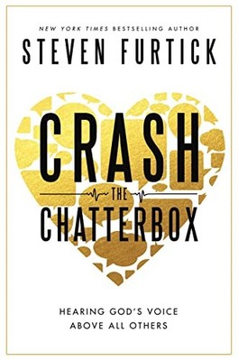 Crash the Chatterbox: Hearing God's ..., Steven Furtick