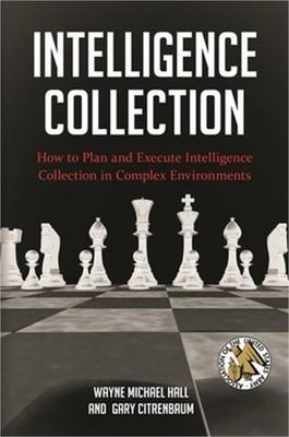 Intelligence Collection: How To Plan and Execute Intelligence Collection In Comp