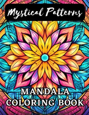 Mystical Patterns: Mandala Coloring Book: Relaxing Images to Color For Adults 