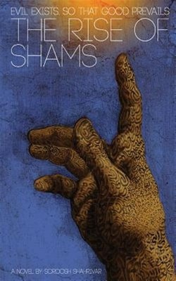 The Rise of Shams: Evil Exists. So That Good Prevails by Shahrivar, Soroosh, ...