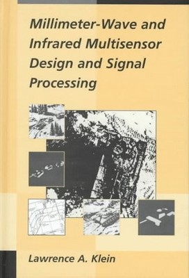 MILLIMETER-WAVE AND INFRARED MULTISENSOR DESIGN AND SIGNAL By Lawrence A. Klein