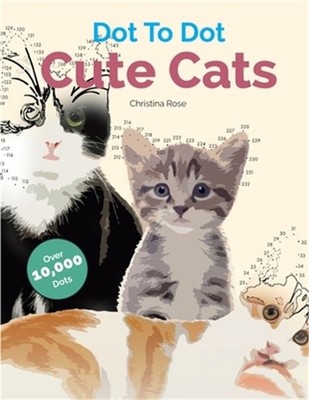 Dot to Dot Cute Cats: Adorable Anti-Stress Images and Scenes to Complete and Col