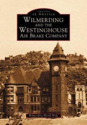 Wilmerding and the Westinghouse Air Brake Company by *Cl*wilmerding World Wide
