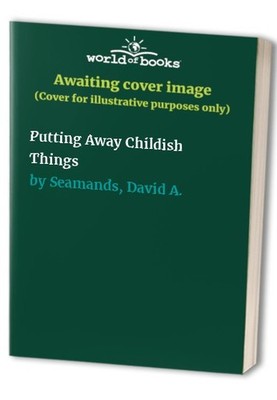 Putting Away Childish Things by Seamands, David A. Paperback / softback Book The