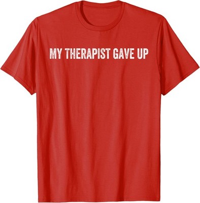 My Therapist Gave Up Vintage Funny Design Unisex T-Shirt