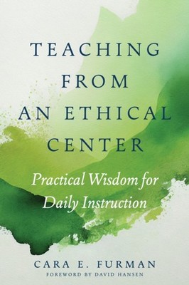 TEACHING FROM AN ETHICAL CENTER by Cara E. Furman Paperback Self Help Business