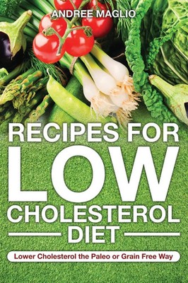 Recipes for Low Cholesterol Diet Lower Cholesterol the Paleo or Grain Free Way