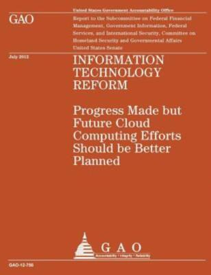 Information Technology Reform: Progress Made But Future Cloud Computing Eff...