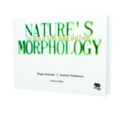 Nature's Morphology: An Atlas of Tooth Shape and Form by Shigeo Kataoka