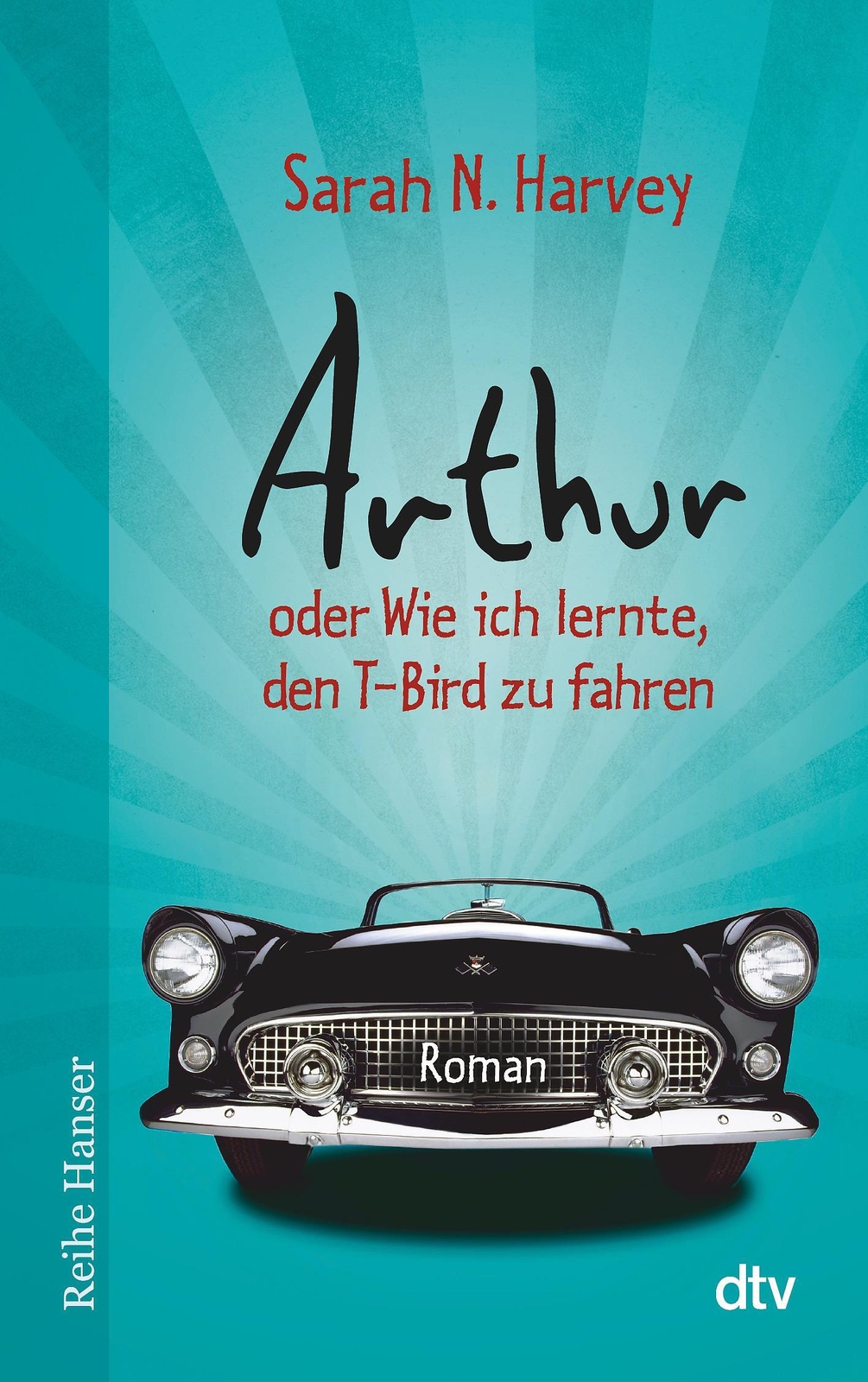 Arthur Oder Wie Ich Lernte, Den T-bird Zu Fahren | Sarah N. Harvey |