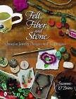 Felt, Fiber, and Stone: Creative Jewelry Designs & Techniques by Suzanne O'Brien (Paperback, 2010)