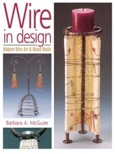 Wire in Design: Modern Wire Art & Mixed Media (Jewelry Crafts) - VERY GOOD