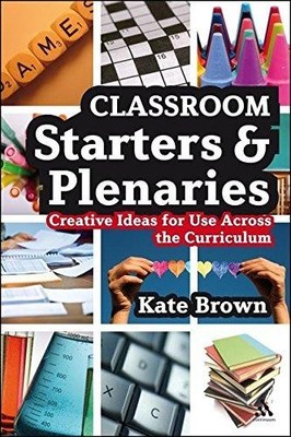 Classroom Starters and Plenaries: Creative Ideas for Use... - Brown, Kate