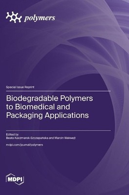 Biodegradable Polymers to Biomedical and Packaging Applications by Beata Kaczmar