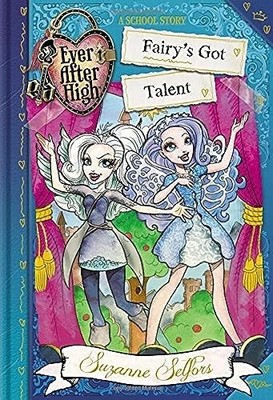 Ever After High: Fairy's Got Talent..., Selfors, Suzann
