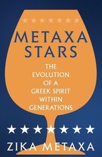 Metaxa Stars: The Evolution of a Greek Spirit Within Generations by Zika Metaxa